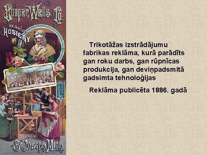 Trikotāžas izstrādājumu fabrikas reklāma, kurā parādīts gan roku darbs, gan rūpnīcas produkcija, gan deviņpadsmitā