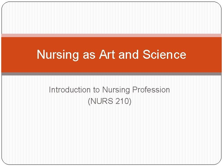 Nursing as Art and Science Introduction to Nursing