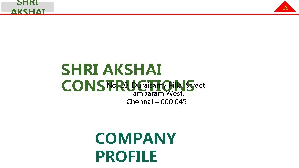 SHRI AKSHAI A SHRI AKSHAI No. 10, Duraisamy Pillai Street, CONSTRUCTIONS Tambaram West, Chennai