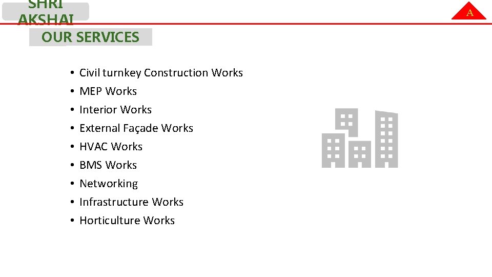 SHRI AKSHAI A OUR SERVICES • • • Civil turnkey Construction Works MEP Works