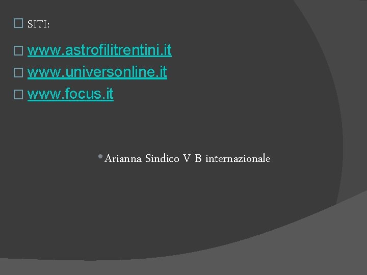 � SITI: � www. astrofilitrentini. it � www. universonline. it � www. focus. it