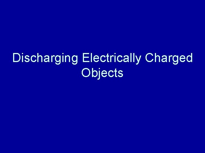 Discharging Electrically Charged Objects 