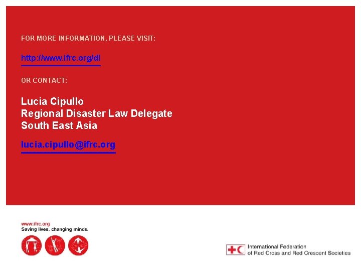 FOR MORE INFORMATION, PLEASE VISIT: http: //www. ifrc. org/dl OR CONTACT: Lucia Cipullo Regional
