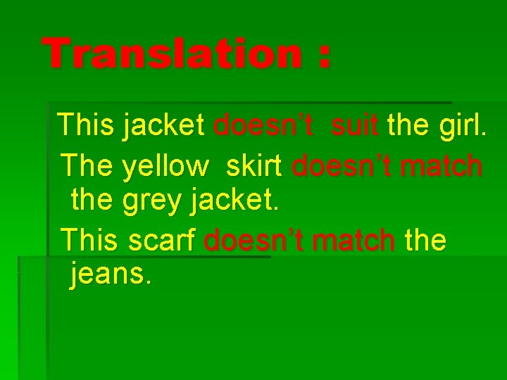 Translation : This jacket doesn’t suit the girl. The yellow skirt doesn’t match the