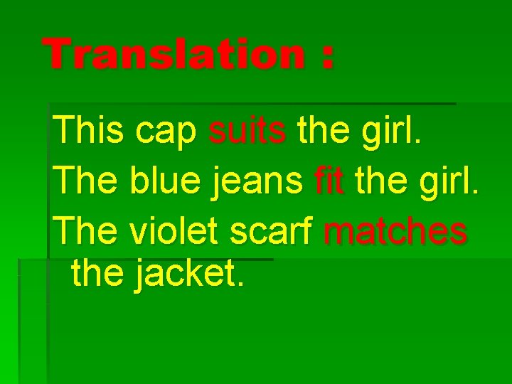 Translation : This cap suits the girl. The blue jeans fit the girl. The