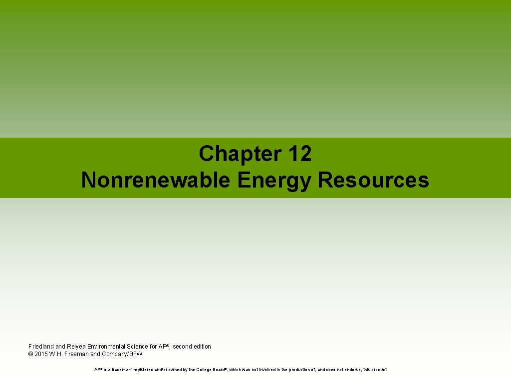 Chapter 12 Nonrenewable Energy Resources Friedland Relyea Environmental Science for AP®, second edition ©