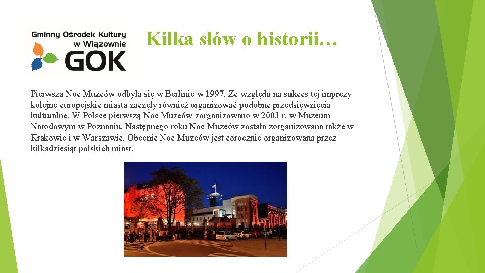 Kilka słów o historii… Pierwsza Noc Muzeów odbyła się w Berlinie w 1997. Ze