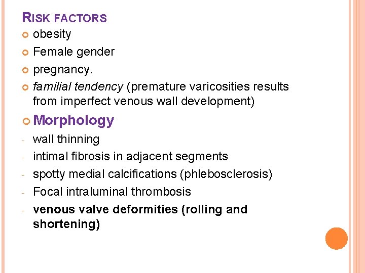 RISK FACTORS obesity Female gender pregnancy. familial tendency (premature varicosities results from imperfect venous