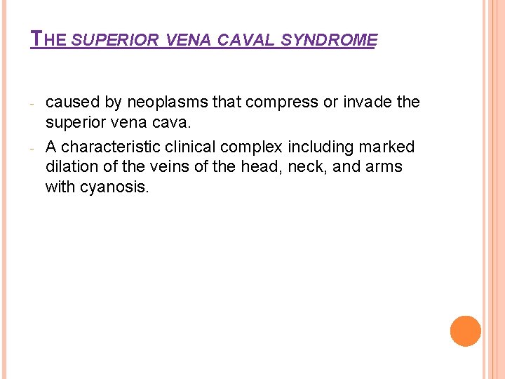 THE SUPERIOR VENA CAVAL SYNDROME - - caused by neoplasms that compress or invade