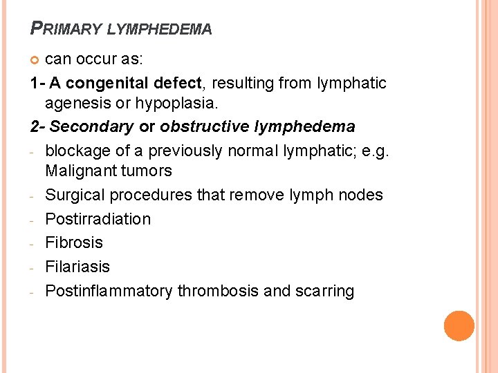 PRIMARY LYMPHEDEMA can occur as: 1 - A congenital defect, resulting from lymphatic agenesis