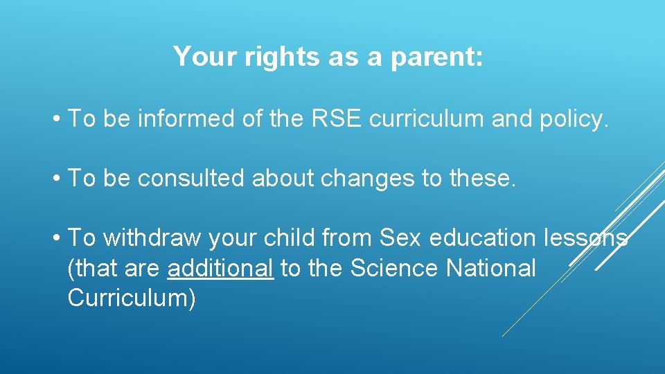 Your rights as a parent: • To be informed of the RSE curriculum and