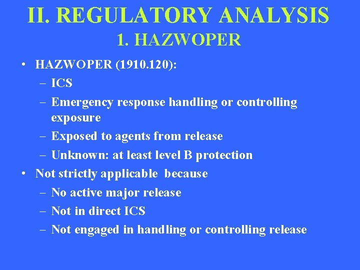 II. REGULATORY ANALYSIS 1. HAZWOPER • HAZWOPER (1910. 120): – ICS – Emergency response