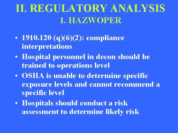 II. REGULATORY ANALYSIS 1. HAZWOPER • 1910. 120 (q)(6)(2): compliance interpretations • Hospital personnel