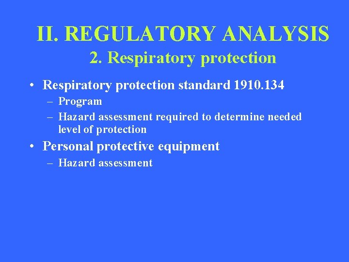 II. REGULATORY ANALYSIS 2. Respiratory protection • Respiratory protection standard 1910. 134 – Program
