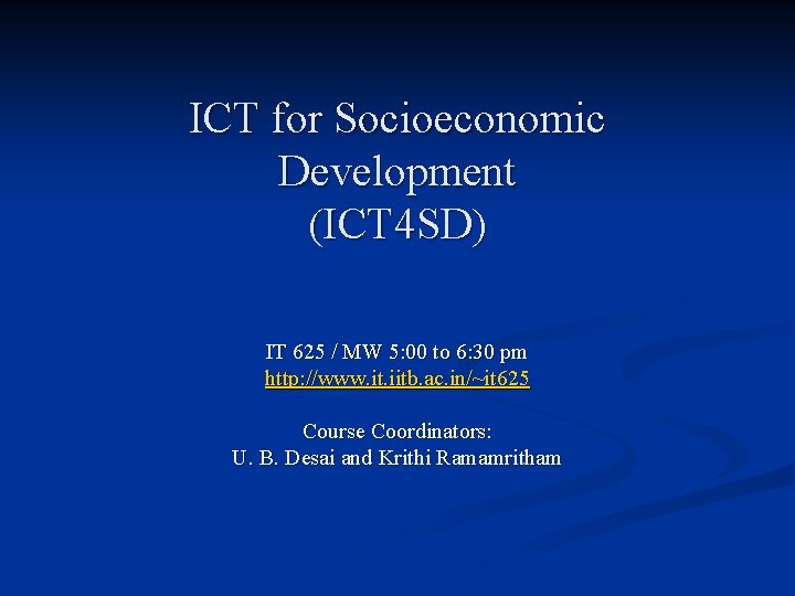 ICT for Socioeconomic Development (ICT 4 SD) IT 625 / MW 5: 00 to