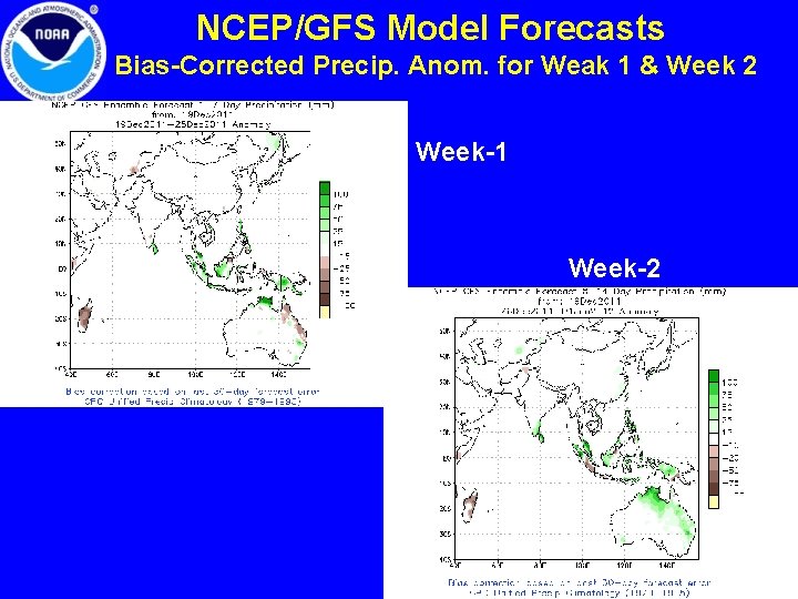 NCEP/GFS Model Forecasts Bias-Corrected Precip. Anom. for Weak 1 & Week 2 Week-1 Week-2