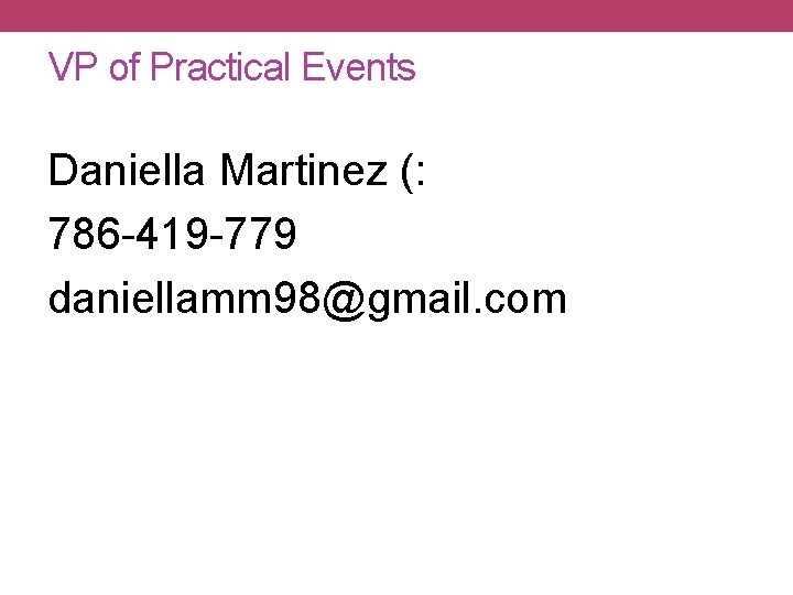 VP of Practical Events Daniella Martinez (: 786 -419 -779 daniellamm 98@gmail. com VP of Practical Events Daniella Martinez (: 786 -419 -779 daniellamm 98@gmail. com