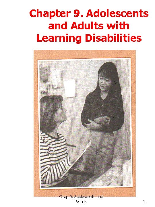 Chapter 9. Adolescents and Adults with Learning Disabilities Chap 9. Adolescents and Adults 1