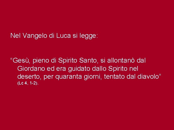 Nel Vangelo di Luca si legge: “Gesù, pieno di Spirito Santo, si allontanò dal