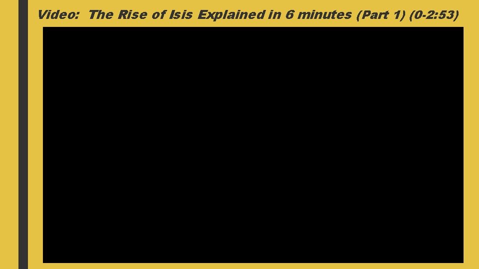 Video: The Rise of Isis Explained in 6 minutes (Part 1) (0 -2: 53)