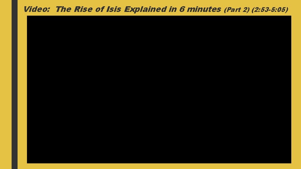 Video: The Rise of Isis Explained in 6 minutes (Part 2) (2: 53 -5: