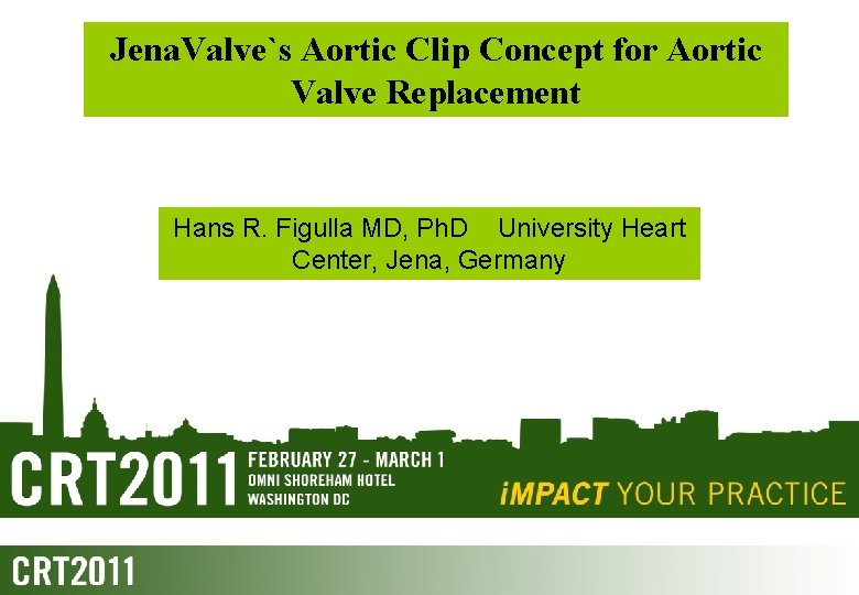 Jena. Valve`s Aortic Clip Concept for Aortic Valve Replacement Hans R. Figulla MD, Ph. Jena. Valve`s Aortic Clip Concept for Aortic Valve Replacement Hans R. Figulla MD, Ph.