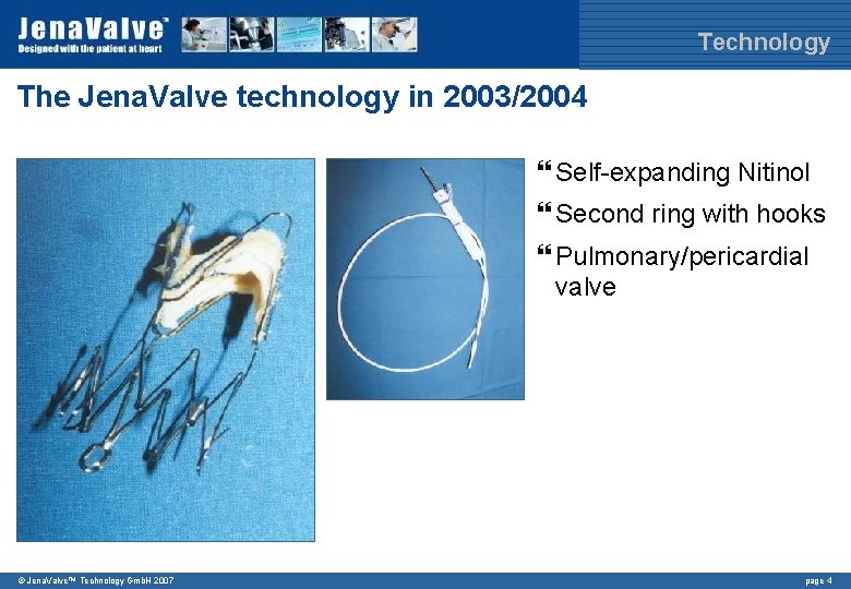 Technology The Jena. Valve technology in 2003/2004 } Self-expanding Nitinol } Second ring with Technology The Jena. Valve technology in 2003/2004 } Self-expanding Nitinol } Second ring with