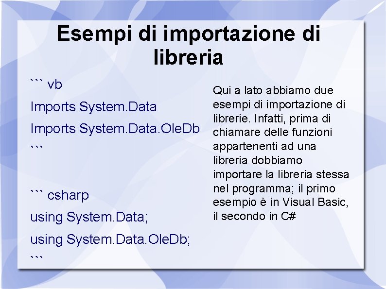 Esempi di importazione di libreria ``` vb Imports System. Data. Ole. Db ``` csharp