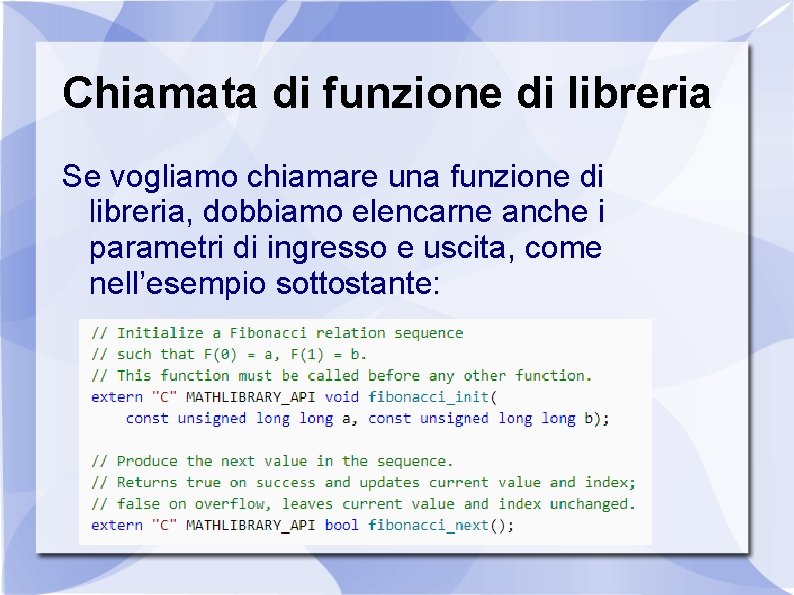 Chiamata di funzione di libreria Se vogliamo chiamare una funzione di libreria, dobbiamo elencarne