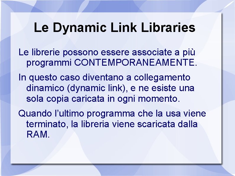 Le Dynamic Link Libraries Le librerie possono essere associate a più programmi CONTEMPORANEAMENTE. In