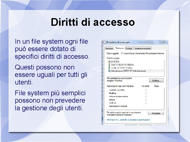 Diritti di accesso In un file system ogni file può essere dotato di specifici