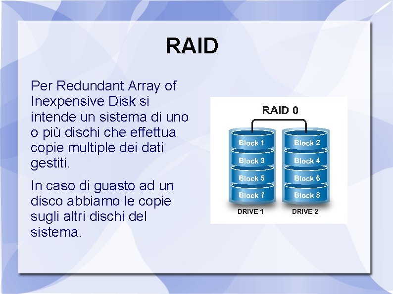 RAID Per Redundant Array of Inexpensive Disk si intende un sistema di uno o