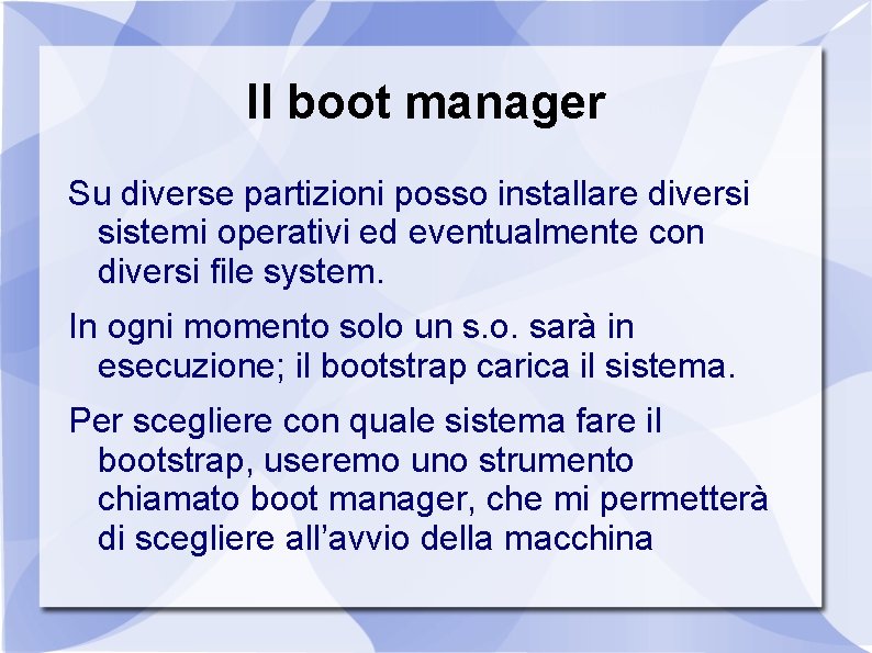 Il boot manager Su diverse partizioni posso installare diversi sistemi operativi ed eventualmente con