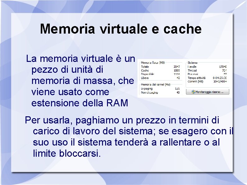 Memoria virtuale e cache La memoria virtuale è un pezzo di unità di memoria