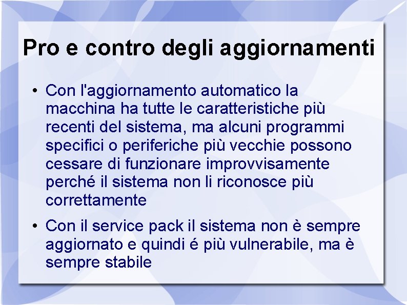 Pro e contro degli aggiornamenti • Con l'aggiornamento automatico la macchina ha tutte le