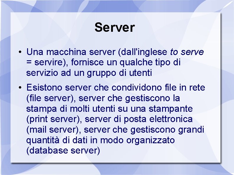 Server • Una macchina server (dall'inglese to serve = servire), fornisce un qualche tipo