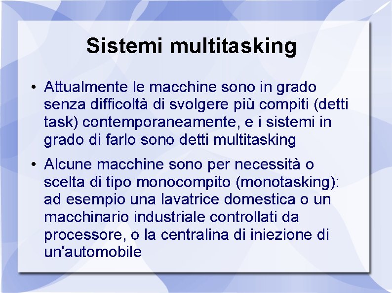 Sistemi multitasking • Attualmente le macchine sono in grado senza difficoltà di svolgere più