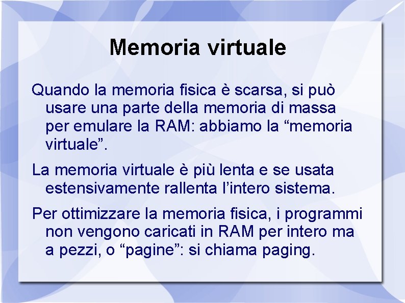 Memoria virtuale Quando la memoria fisica è scarsa, si può usare una parte della