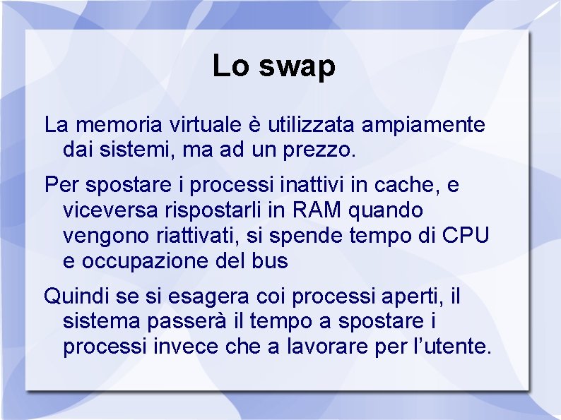 Lo swap La memoria virtuale è utilizzata ampiamente dai sistemi, ma ad un prezzo.