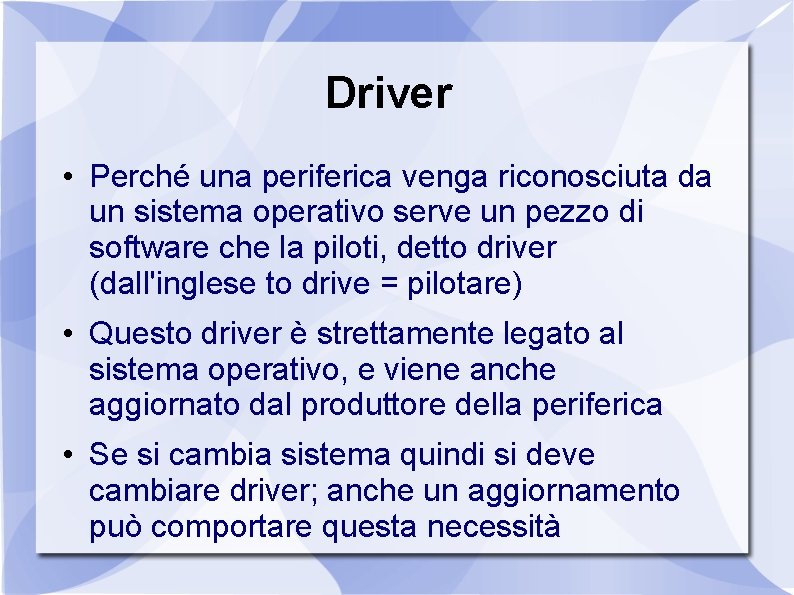 Driver • Perché una periferica venga riconosciuta da un sistema operativo serve un pezzo