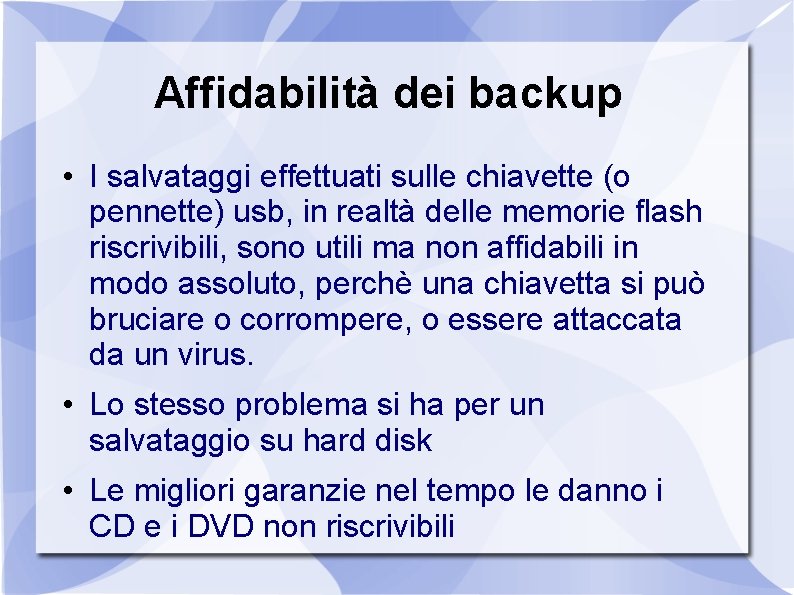 Affidabilità dei backup • I salvataggi effettuati sulle chiavette (o pennette) usb, in realtà