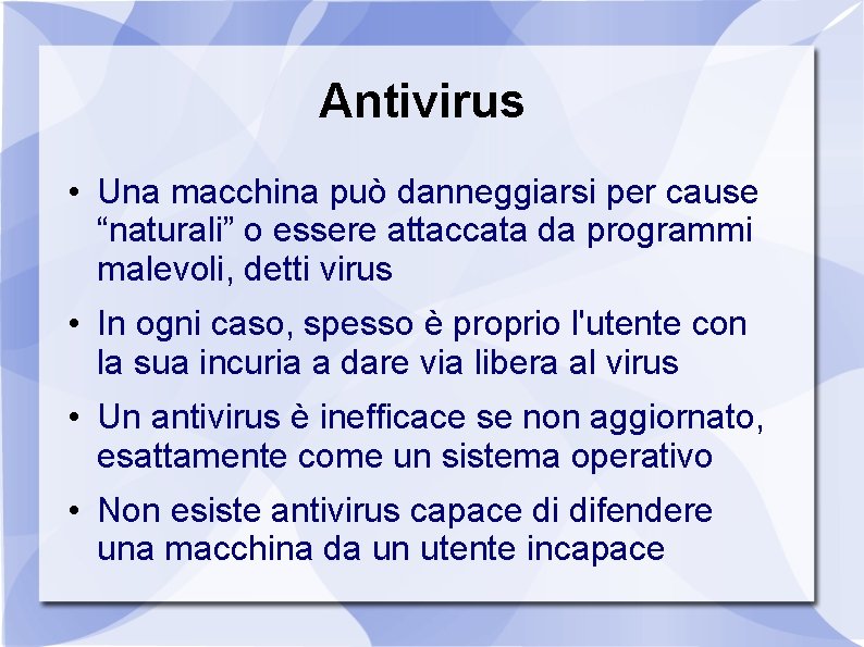 Antivirus • Una macchina può danneggiarsi per cause “naturali” o essere attaccata da programmi