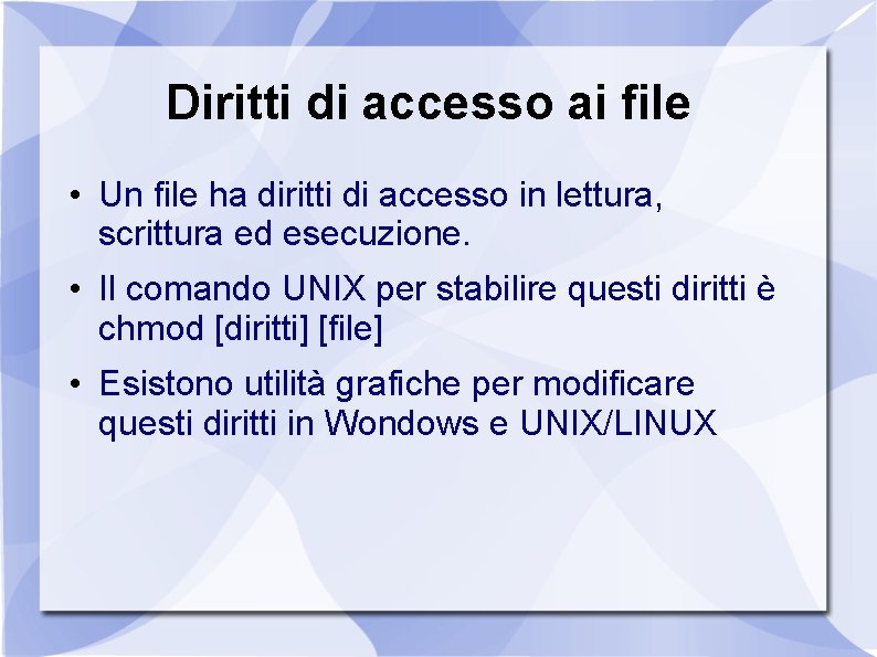 Diritti di accesso ai file • Un file ha diritti di accesso in lettura,