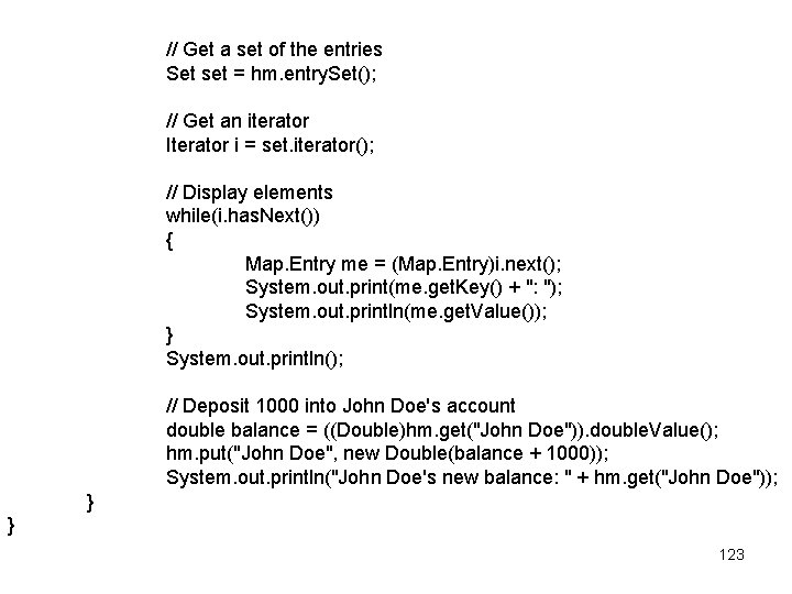 // Get a set of the entries Set set = hm. entry. Set(); //