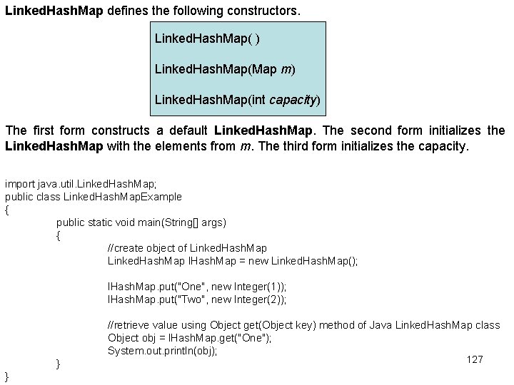 Linked. Hash. Map defines the following constructors. Linked. Hash. Map( ) Linked. Hash. Map(Map