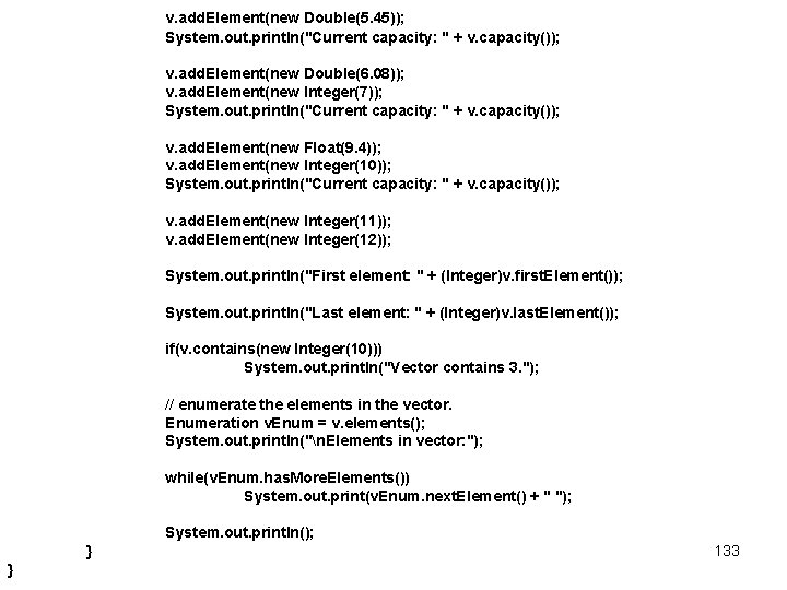 v. add. Element(new Double(5. 45)); System. out. println("Current capacity: " + v. capacity()); v.