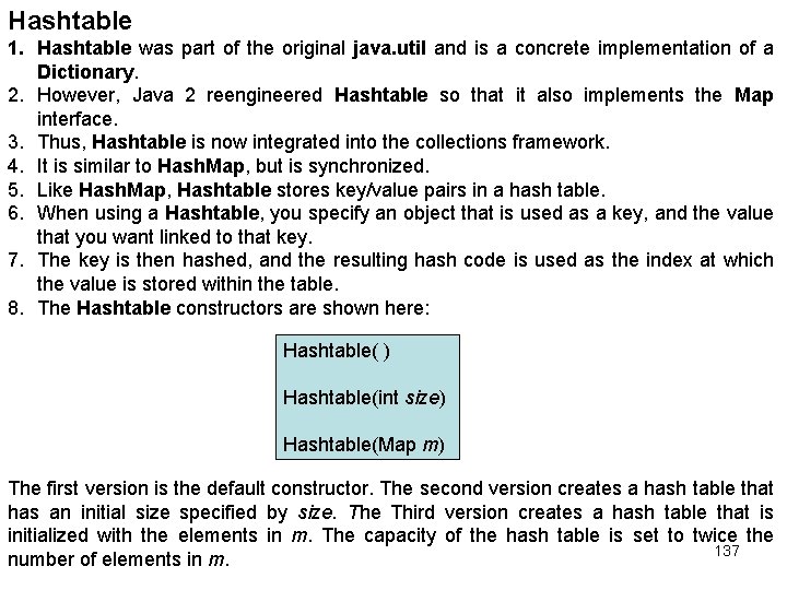 Hashtable 1. Hashtable was part of the original java. util and is a concrete