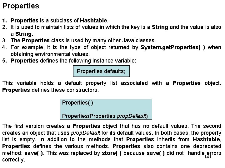 Properties 1. Properties is a subclass of Hashtable. 2. It is used to maintain