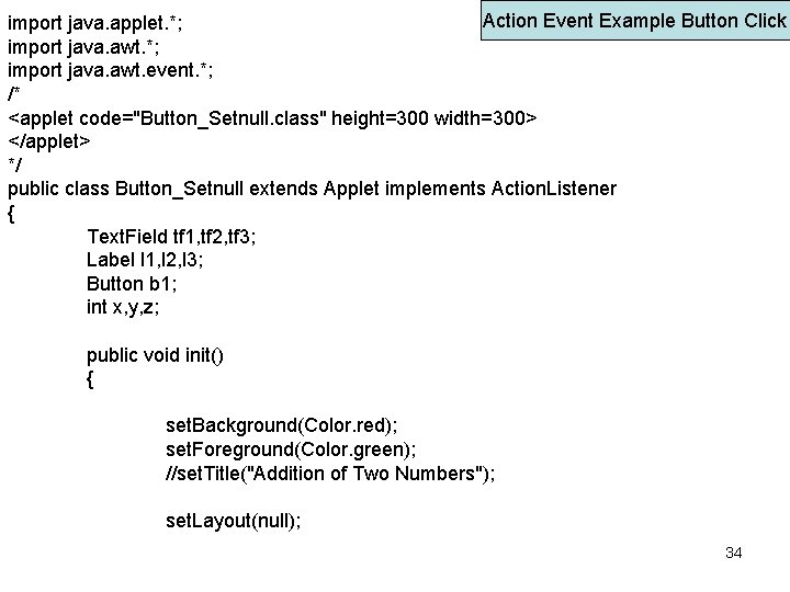 Action Event Example Button Click import java. applet. *; import java. awt. event. *;