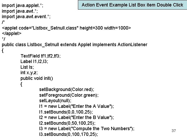 Action Event Example List Box item Double Click import java. applet. *; import java.